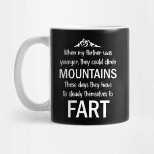 When My Partner Was Younger, They Could Climb Mountains These Days They Have To Steady Themselves To Fart Mug